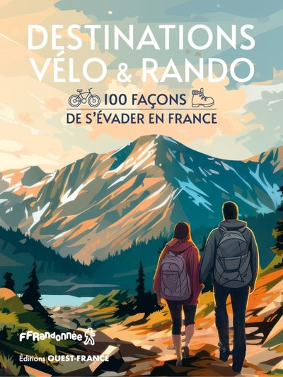 Destinations vélo et rando - 100 façons de s'évader en France