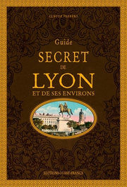 Guide secret de Lyon et de ses environs