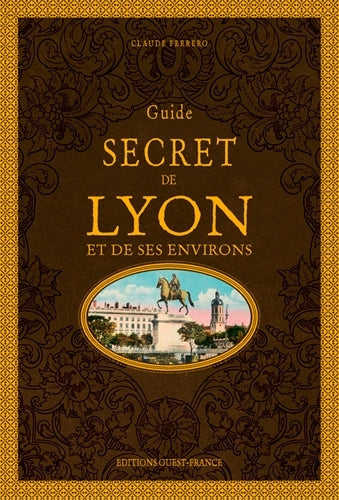 Guide secret de Lyon et de ses environs