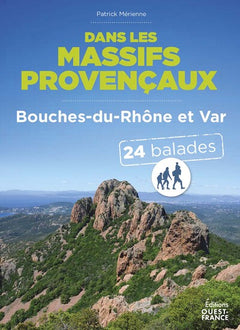 Dans les massifs provencaux - Bouches-du-Rhône et Var - 24 balades