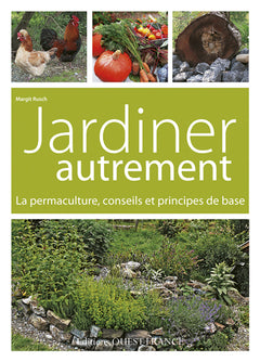 Jardiner autrement. La permaculture, conseils et principes de base