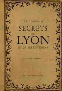 Les nouveaux secrets de Lyon et de  ses environs