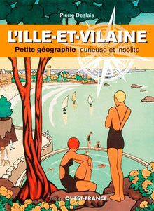 L'Ille-et-Vilaine, petite géographie curieuse et insolite