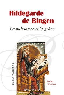 Hildegarde de Bingen: La puissance et la grâce