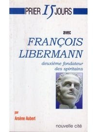 Prier 15 jours avec François Libermann