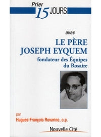 Prier 15 jours avec le père Joseph Eyquem