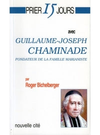 Prier 15 jours avec Guillaume Joseph Chaminade