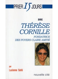 Prier 15 jours avec Thérèse Cornille, fondatrice des Foyers Claire Amitié
