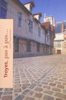 TROYES, PAS À PAS... - GUIDE DU PATRIMOINE