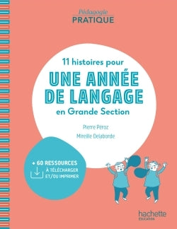 Pédagogie pratique - 11 histoires pour une année de langage en GS maternelle
