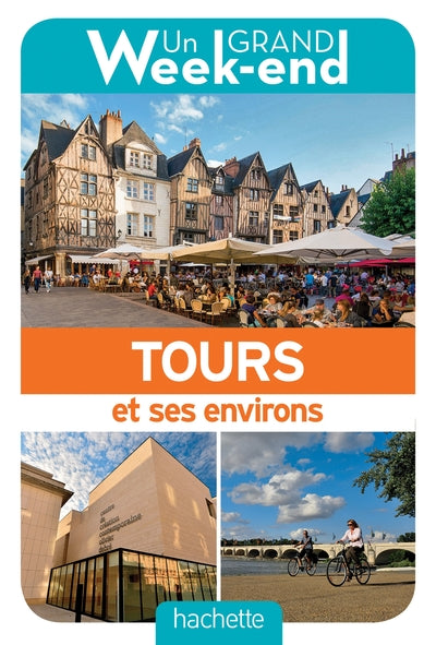 Guide Un Grand Week-end à Tours et ses environs