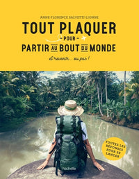 Tout plaquer et partir au bout du monde: et revenir... ou pas !