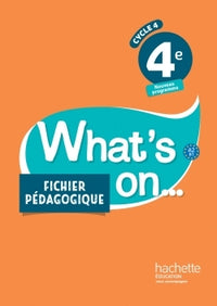 What's on... anglais cycle 4 / 4e - Fichier pédagogique - éd. 2017: Livre du professeur