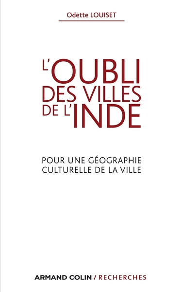 L'oubli des villes de l'Inde - Pour une géographie culturelle de la ville