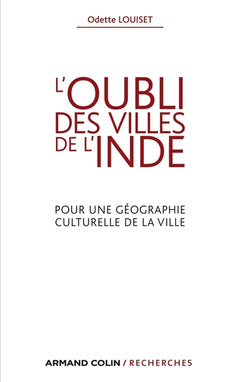 L'oubli des villes de l'Inde - Pour une géographie culturelle de la ville