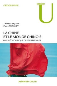 La Chine et le monde chinois: Une géopolitique des territoires