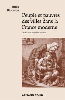 Peuple et pauvres des villes dans la France moderne - De la Renaissance à la Révolution