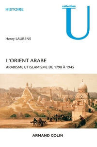 L'Orient arabe - 2e éd. - Arabisme et islamisme de 1798 à 1945