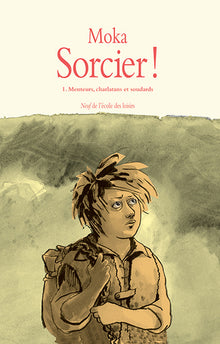 Sorcier ! - Tome 1 - Menteurs, charlatans et soudards