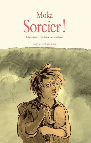 Sorcier ! - Tome 1 - Menteurs, charlatans et soudards