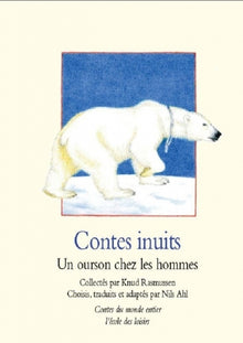 Contes inuits : Un ourson chez les hommes
