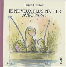 Je ne veux plus pêcher avec papa