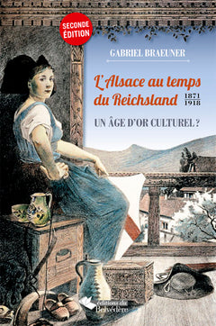 L'Alsace au temps du Reichsland  1871-1918