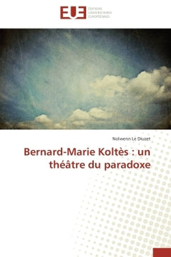 Bernard-marie koltès : un théâtre du paradoxe