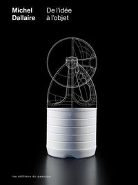 Michel Dallaire. De l'idée à l'objet