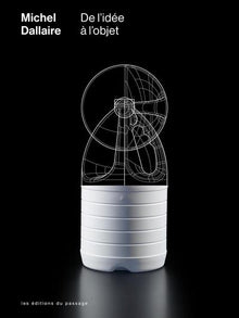 Michel Dallaire. De l'idée à l'objet