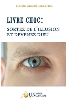 Livre choc : Sortez de l'illusion et devenez Dieu