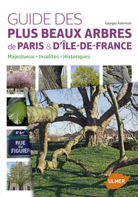 Guide des plus beaux arbres de Paris et d'Ile-de-France. Arbres insolites, historiques, majestueux