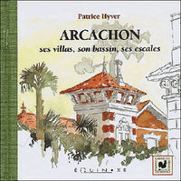 Arcachon - ses villas, son bassin, ses escales