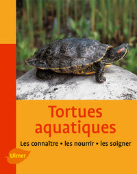 Les Tortues aquatiques. Les connaître, les nourrir, les soigner