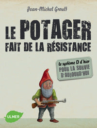 Le potager fait de la résistance - Le système d'hier pour la survie d'aujourd'hui