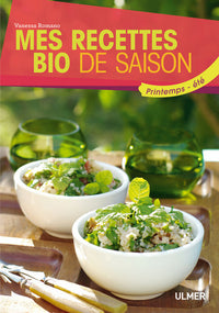 Mes recettes bio de saison. Printemps-été