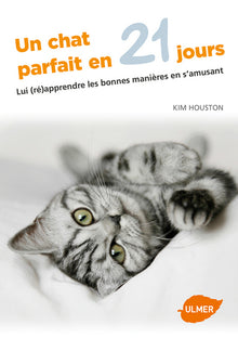 Un chat parfait en 21 jours - Lui (ré)apprendre les bonnes manières en s'amusant