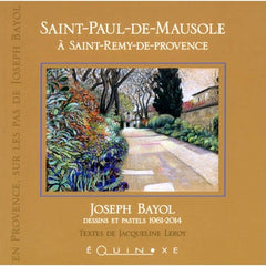 Saint-Paul-de-Mausole à Saint-Rémy-de-Provence - Joseph Bayol, dessins et pastels 1961-2014