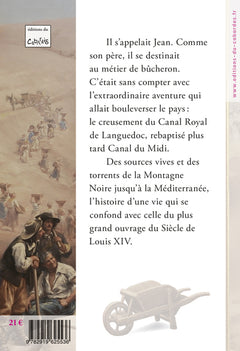 Moi, Jean Pigasse, ouvrier du canal - au siècle du Roi Soleil, un homme raconte la construction du canal du Midi