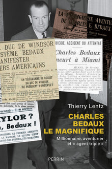 Charles Bedaux: Millionnaire, aventurier et " agent triple "