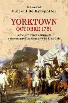 Yorktown - Octobre 1781 - La victoire franco-américaine qui a consacré l'indépendance des États-Unis