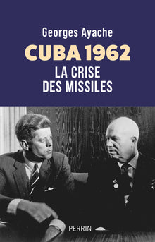 Cuba 1962 - La Crise des missiles