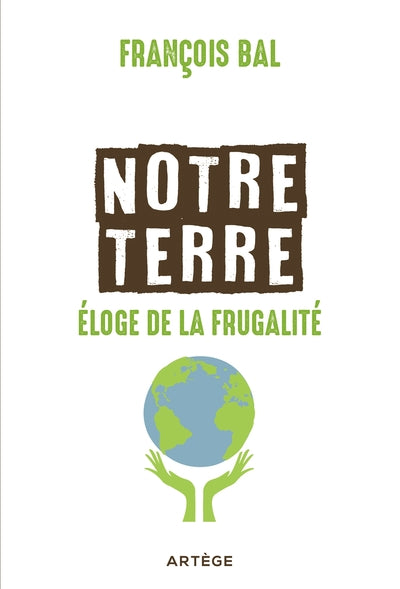 Notre terre, éloge de la frugalité
