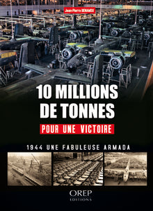 10 millions de tonnes pour une victoire - 1944 : une fabuleuse armada