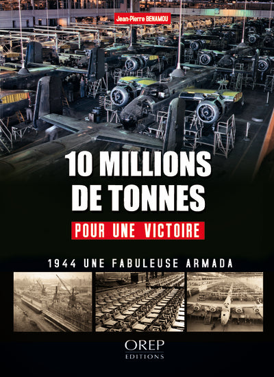 10 millions de tonnes pour une victoire - 1944 : une fabuleuse armada