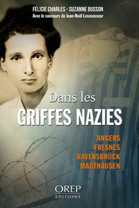 Dans les griffes nazies. Angers, Fresnes, Ravensbrück, Mauthausen