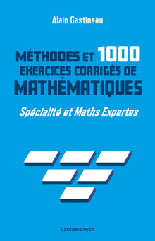 Méthodes et 1000 exercices de mathématiques - Spécialité et maths expertes