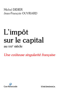 IMPOT SUR LE CAPITAL AU XXIE SIECLE - LA TRES COUTEUSE SINGULARITE FRANCAISE (L')