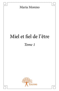 Miel et fiel de l'être - Tome 1