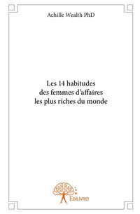 Les 14 habitudes des femmes d'affaires les plus riches du monde